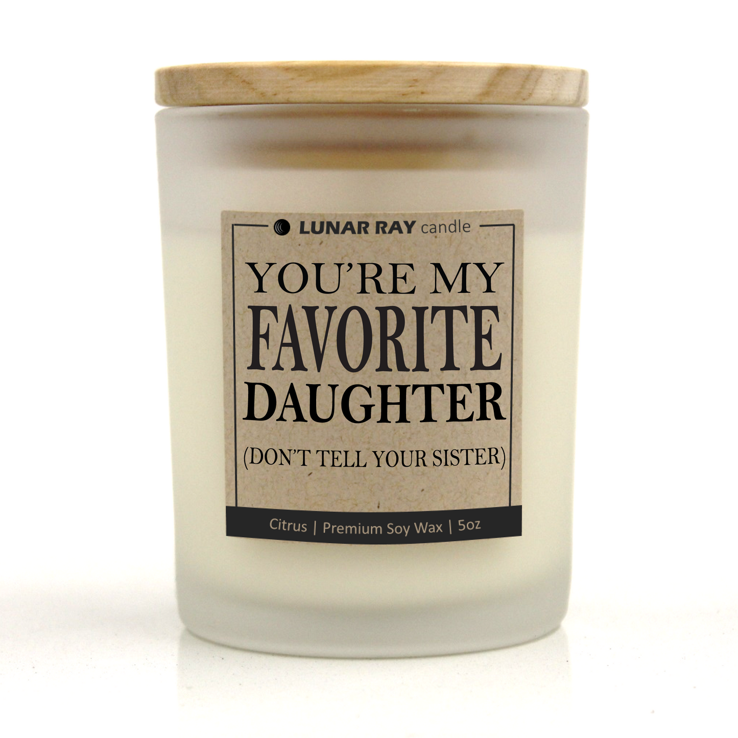 YOU’RE MY FAVORITE DAUGHTER (DON’T TELL YOUR SISTER) - Kraft Label, Citrus Scent, Frosted Jar, Candle