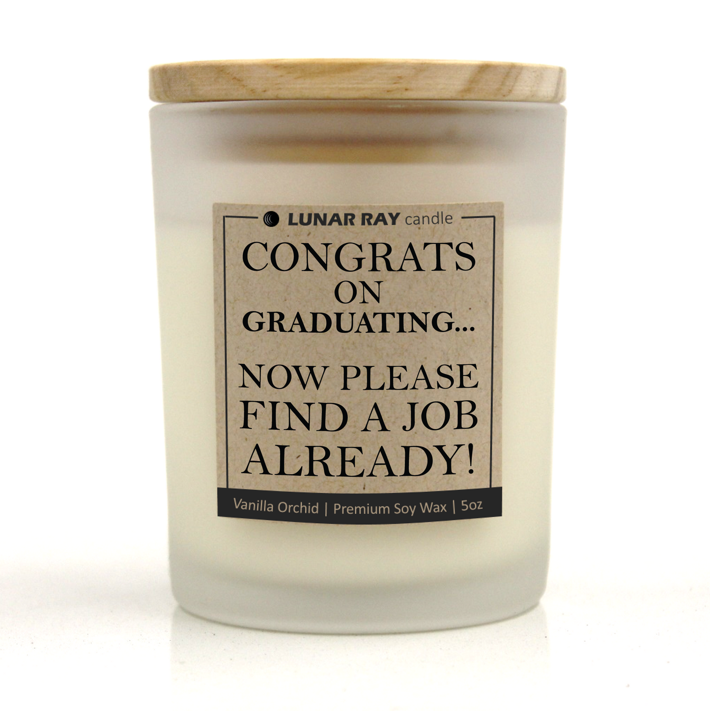 CONGRATS ON GRADUATING... NOW PLEASE FIND A JOB ALREADY! - Kraft Label, Vanilla Orchid Scent, Frosted Jar, Candle