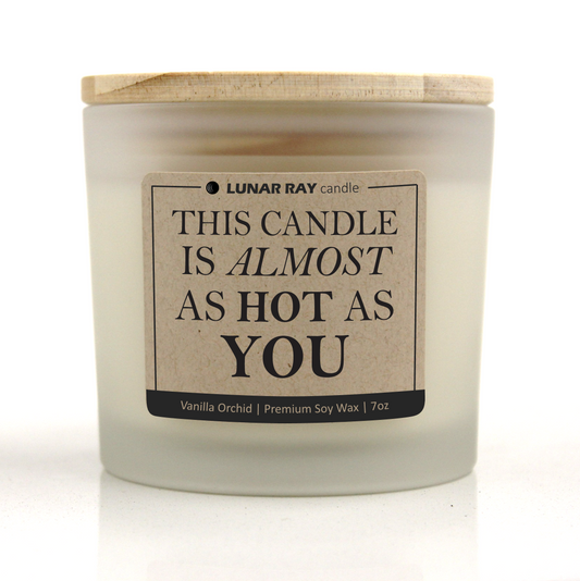 THIS CANDLE IS ALMOST AS HOT AS YOU - Kraft Label, Vanilla Orchid Scent, Frosted Jar, Candle