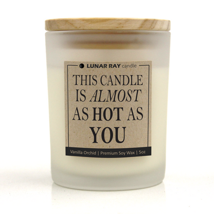 THIS CANDLE IS ALMOST AS HOT AS YOU - Kraft Label, Vanilla Orchid Scent, Frosted Jar, Candle