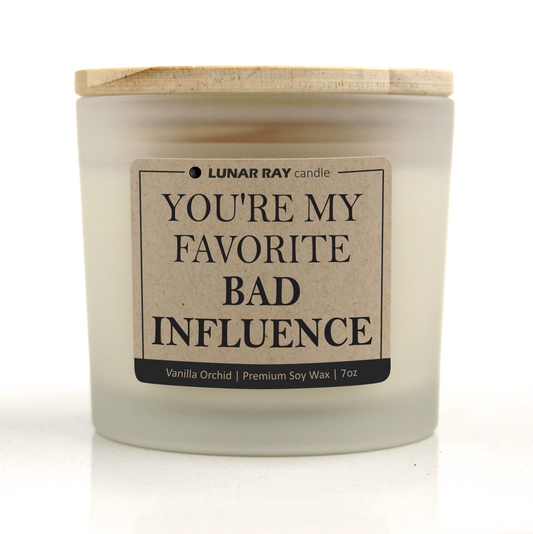 YOU'RE MY FAVORITE BAD INFLUENCE - Kraft Label, Vanilla Orchid Scent, Frosted Jar, Candle