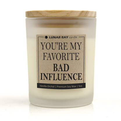YOU'RE MY FAVORITE BAD INFLUENCE - Kraft Label, Vanilla Orchid Scent, Frosted Jar, Candle