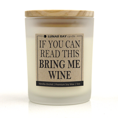 IF YOU CAN READ THIS BRING ME WINE - Kraft Label, Vanilla Orchid Scent, Frosted Jar, Candle