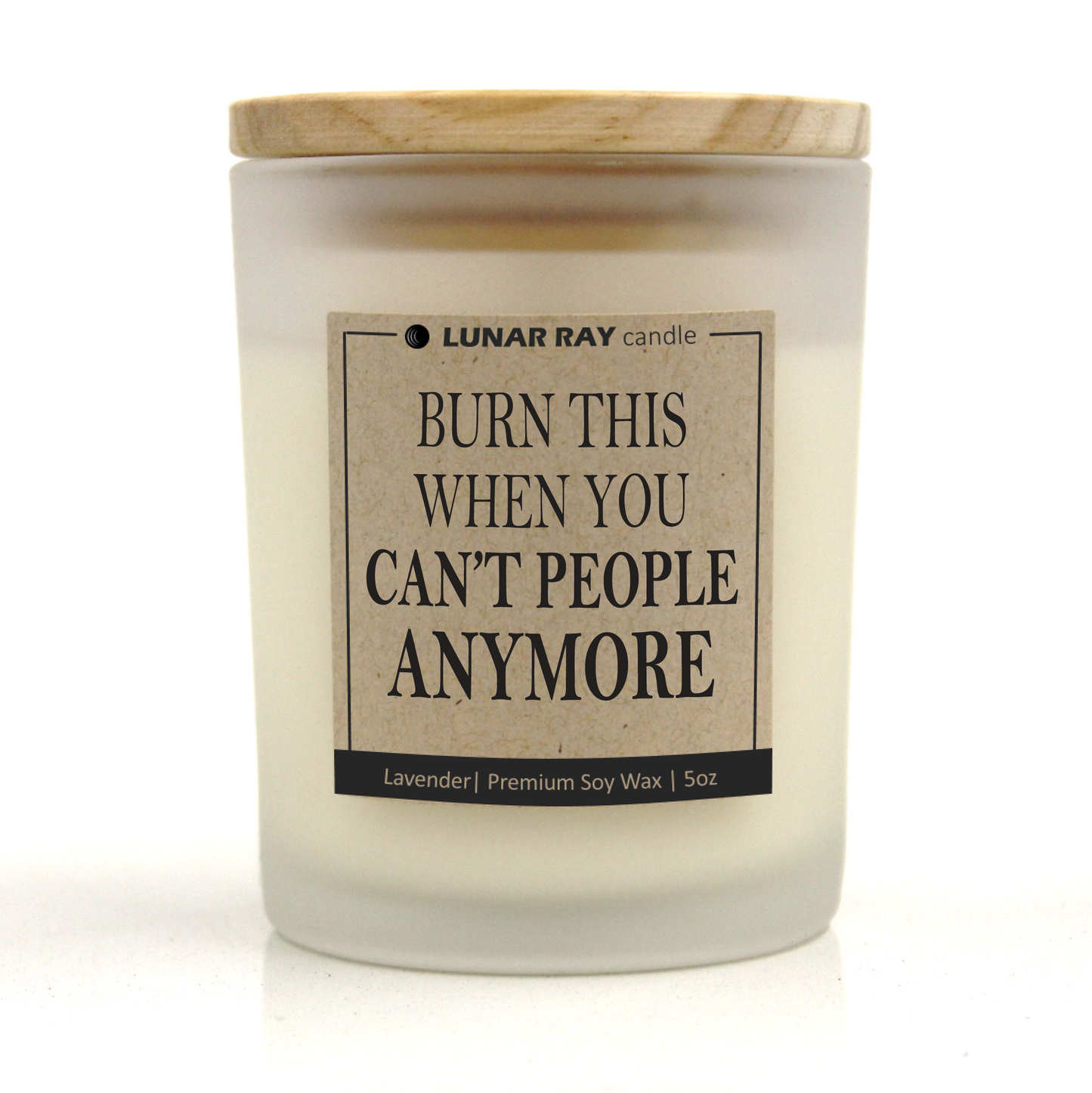 BURN THIS WHEN YOU CAN’T PEOPLE ANYMORE - Kraft Label, Lavender Scent, Frosted Jar, Candle