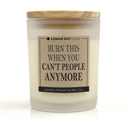 BURN THIS WHEN YOU CAN’T PEOPLE ANYMORE - Kraft Label, Lavender Scent, Frosted Jar, Candle