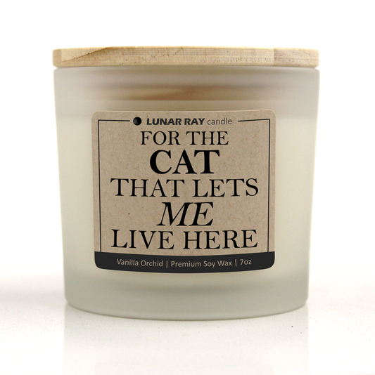 FOR THE CAT THAT LETS ME LIVE HERE - Kraft Label, Vanilla Orchid Scent, Frosted Jar, Candle