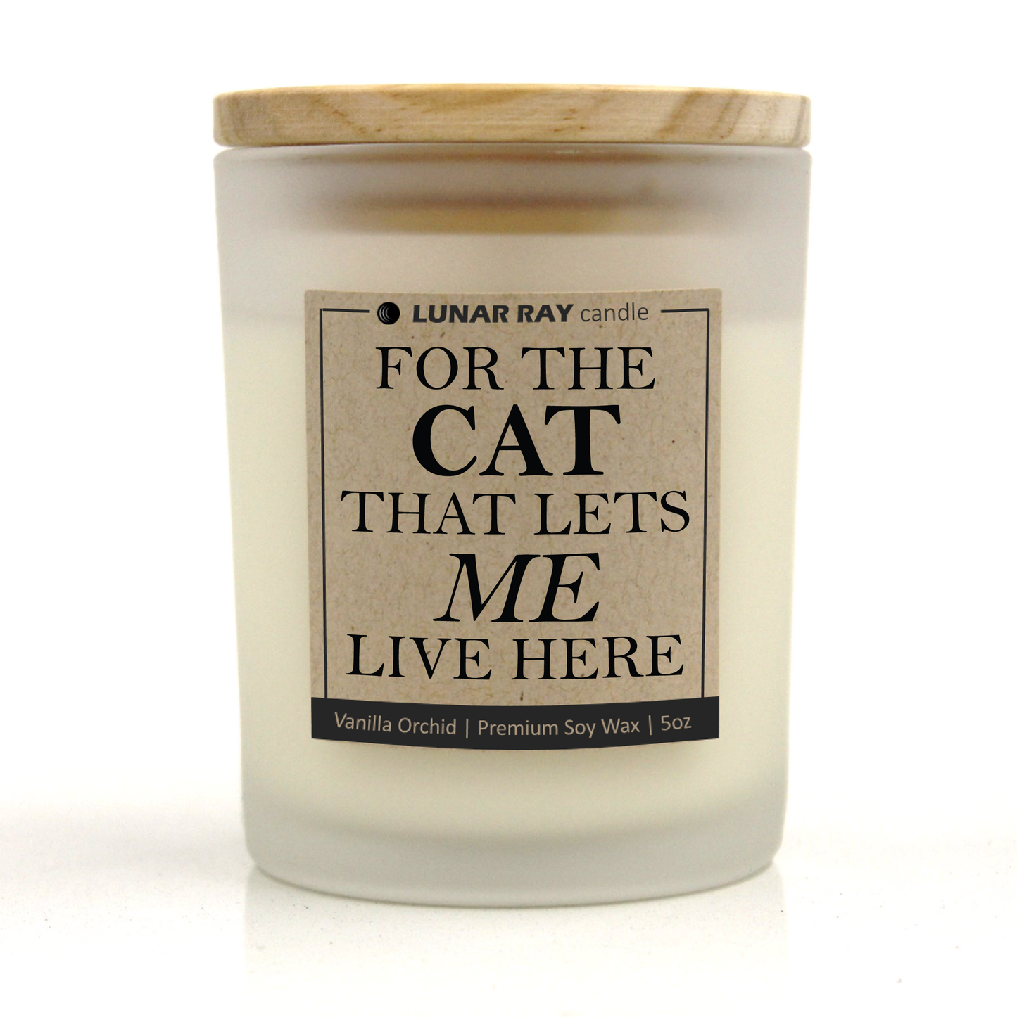 FOR THE CAT THAT LETS ME LIVE HERE - Kraft Label, Vanilla Orchid Scent, Frosted Jar, Candle
