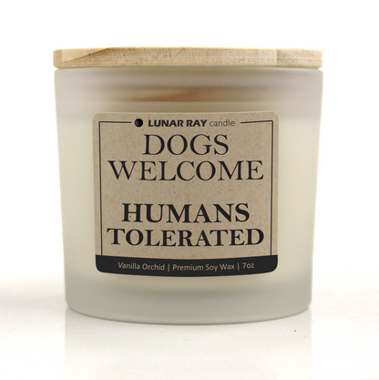 DOGS WELCOME HUMANS TOLERATED - Kraft Label, Vanilla Orchid Scent, Frosted Jar, Candle