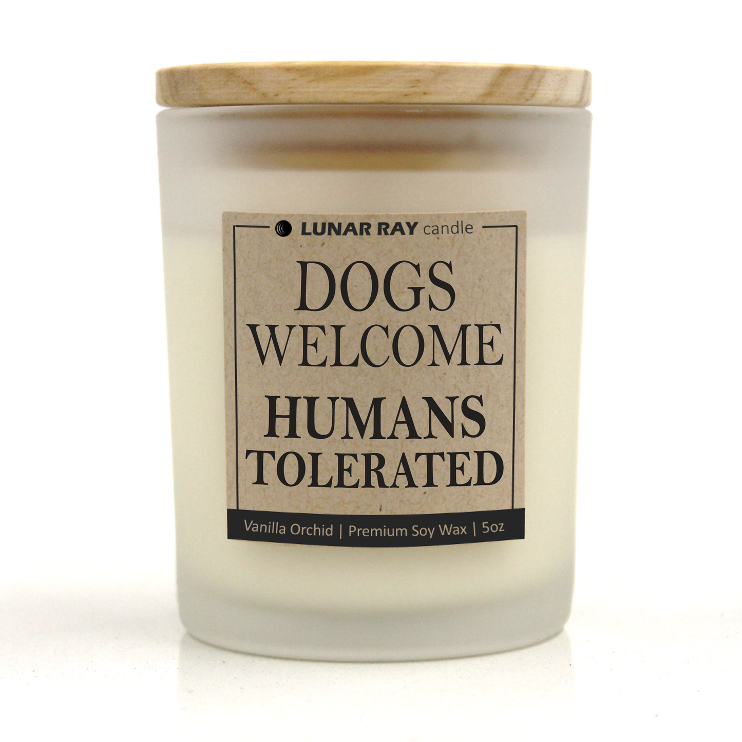 DOGS WELCOME HUMANS TOLERATED - Kraft Label, Vanilla Orchid Scent, Frosted Jar, Candle