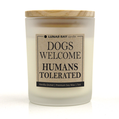 DOGS WELCOME HUMANS TOLERATED - Kraft Label, Vanilla Orchid Scent, Frosted Jar, Candle