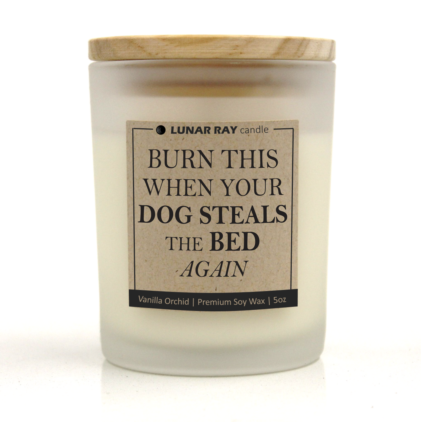 BURN THIS WHEN YOUR DOG STEALS THE BED - Kraft Label, Vanilla Orchid Scent, Frosted Jar, Candle