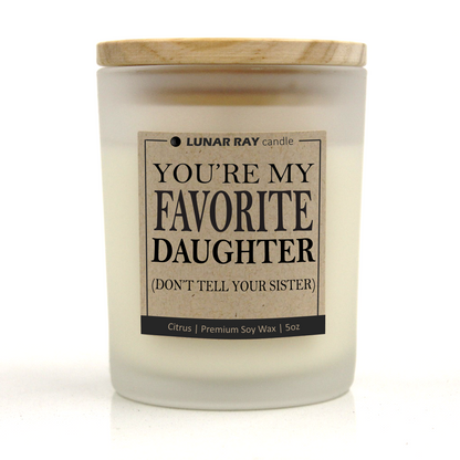 YOU’RE MY FAVORITE DAUGHTER (DON’T TELL YOUR SISTER) - Kraft Label, Citrus Scent, Frosted Jar, Candle