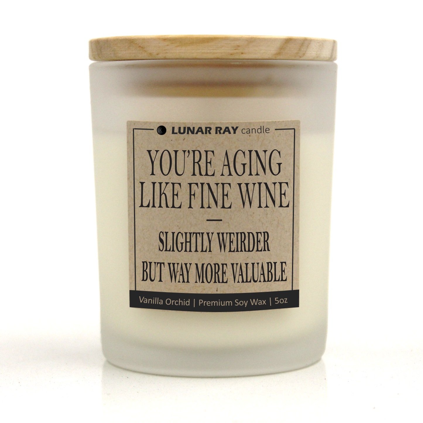 YOU’RE AGING LIKE FINE WINE — SLIGHTLY WEIRDER BUT WAY MORE VALUABLE - Kraft Label, Vanilla Orchid Scent, Frosted Jar, Candle