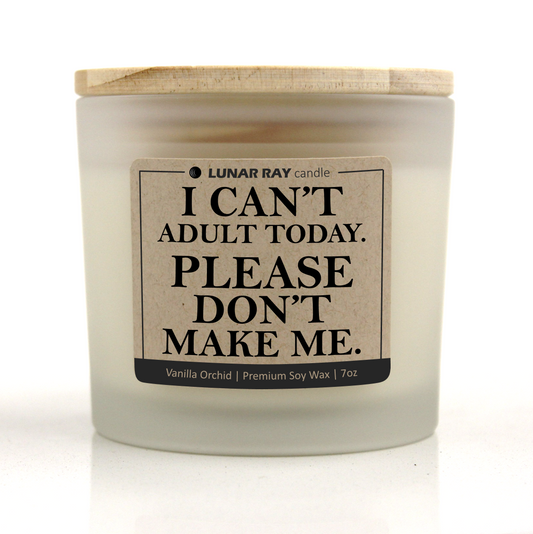 I CAN'T ADULT TODAY. PLEASE DON'T MAKE ME. - Kraft Label, Vanilla Orchid Scent, Frosted Jar, Candle