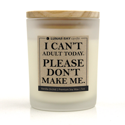 I CAN'T ADULT TODAY. PLEASE DON'T MAKE ME. - Kraft Label, Vanilla Orchid Scent, Frosted Jar, Candle