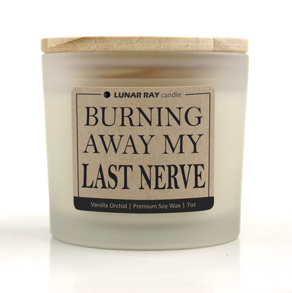 BURNING AWAY MY LAST NERVE - Kraft Label, Vanilla Orchid Scent, Frosted Jar, Candle