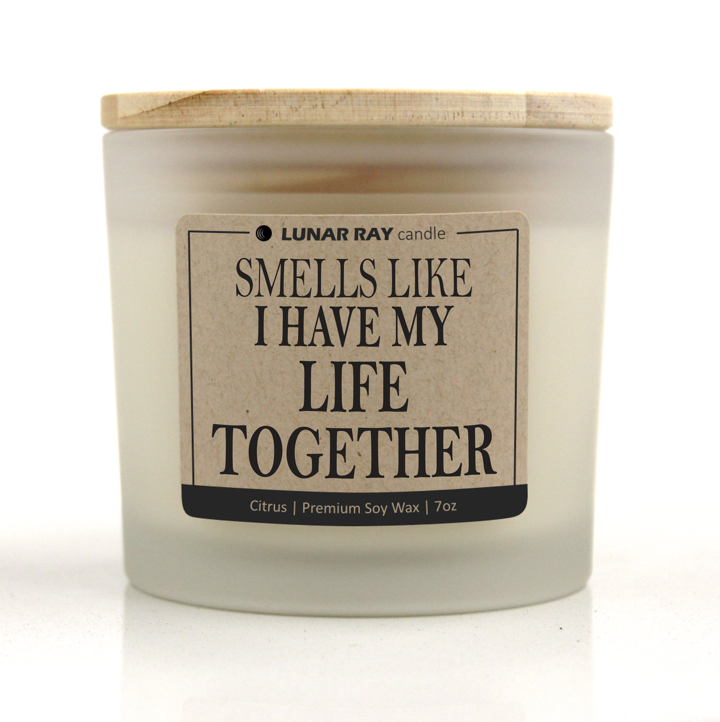 SMELLS LIKE I HAVE MY LIFE TOGETHER - Kraft Label, Citrus Scent, Frosted Jar, Candle