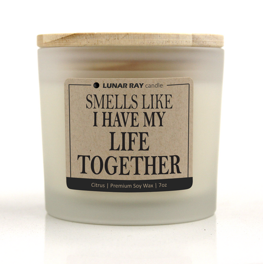 SMELLS LIKE I HAVE MY LIFE TOGETHER - Kraft Label, Citrus Scent, Frosted Jar, Candle