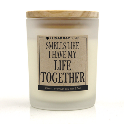 SMELLS LIKE I HAVE MY LIFE TOGETHER - Kraft Label, Citrus Scent, Frosted Jar, Candle