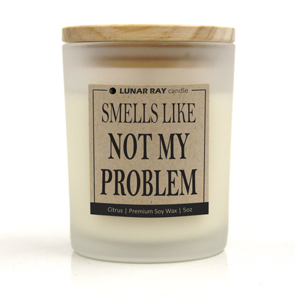 SMELLS LIKE NOT MY PROBLEM - Kraft Label, Citrus Scent, Frosted Jar, Candle