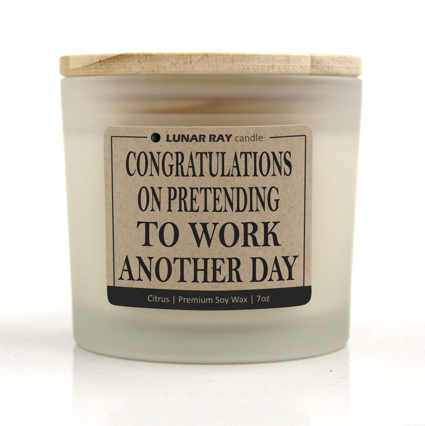 CONGRATULATIONS ON PRETENDING TO WORK ANOTHER DAY - Kraft Label, Citrus Scent, Frosted Jar, Candle