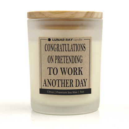 CONGRATULATIONS ON PRETENDING TO WORK ANOTHER DAY - Kraft Label, Citrus Scent, Frosted Jar, Candle