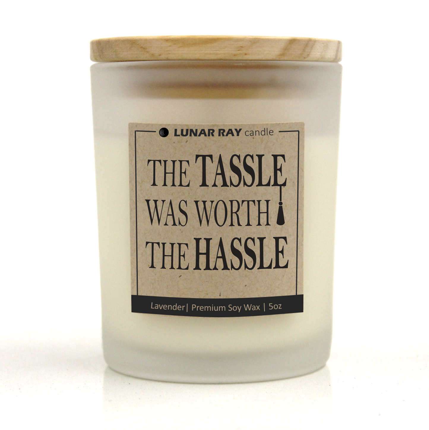 THE TASSLE WAS WORTH THE HASSLE - Kraft Label, Lavender Scent, Frosted Jar, Candle