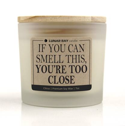 IF YOU CAN SMELL THIS, YOU'RE TOO CLOSE - Kraft Label, Citrus Scent, Frosted Jar, Candle