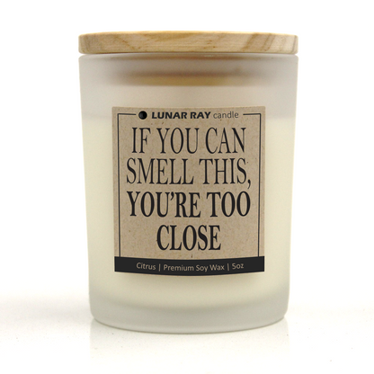 IF YOU CAN SMELL THIS, YOU'RE TOO CLOSE - Kraft Label, Citrus Scent, Frosted Jar, Candle