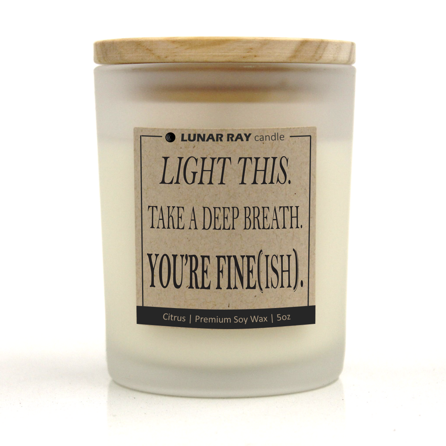 LIGHT THIS. TAKE A DEEP BREATH. YOU’RE FINE(ISH). - Kraft Label, Citrus Scent, Frosted Jar, Candle